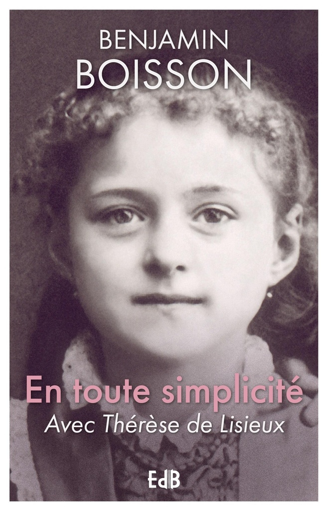 En toute simplicité - avec Thérèse de Lisieux