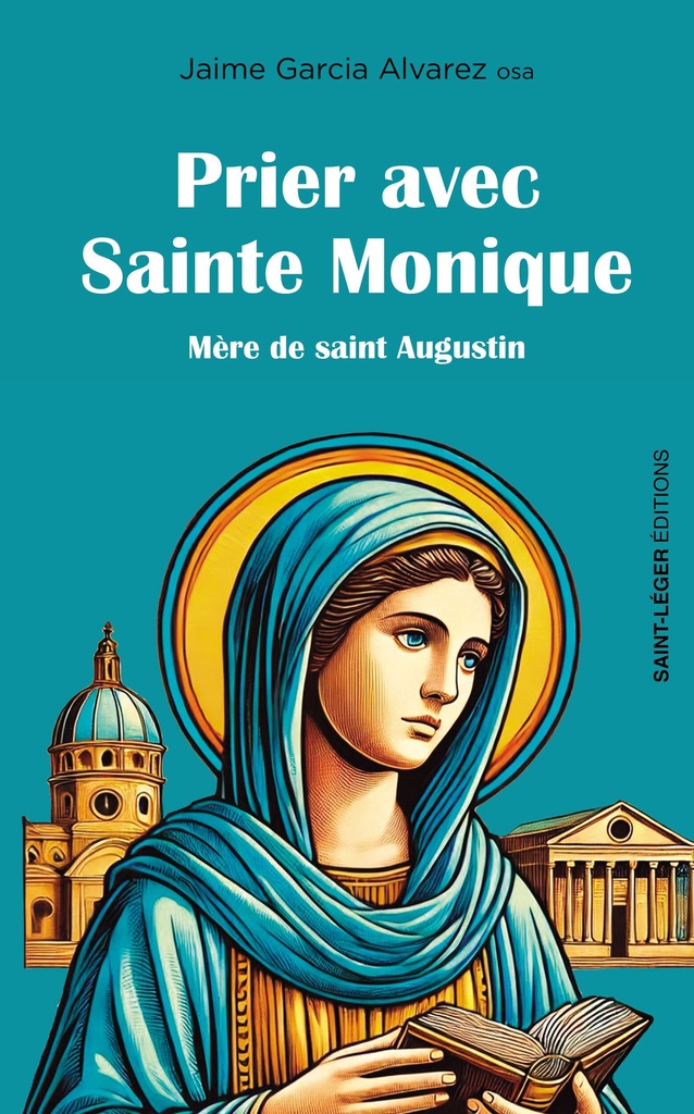 Prier avec Sainte Monique : Mère d'Augustin
